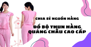 Nguồn hàng đồ bộ thun hàng Quảng Châu cao cấp