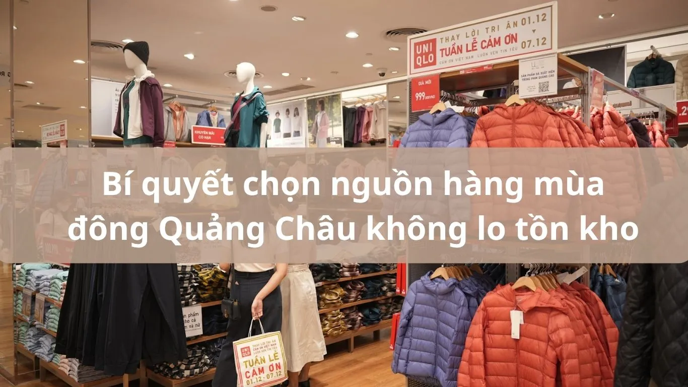 Quần Áo Quảng Châu Mùa Đông: Cẩm Nang Nhập Hàng Hiệu Quả Từ A-Z